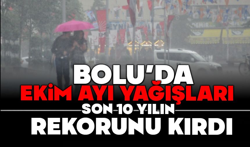 Bolu’da Ekim Ayı Yağışları Son 10 Yılın Rekorunu Kırdı