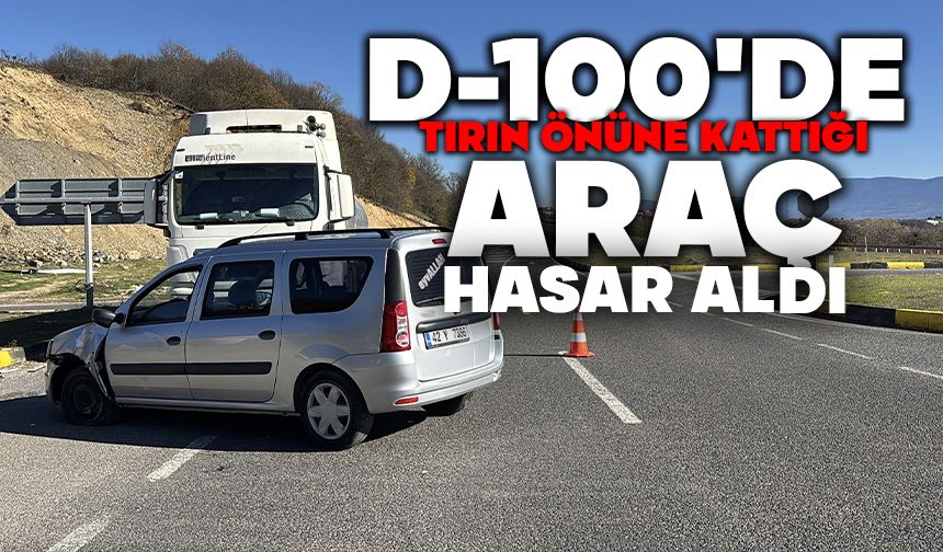 D-100'de tırın önüne kattığı araç hasar aldı