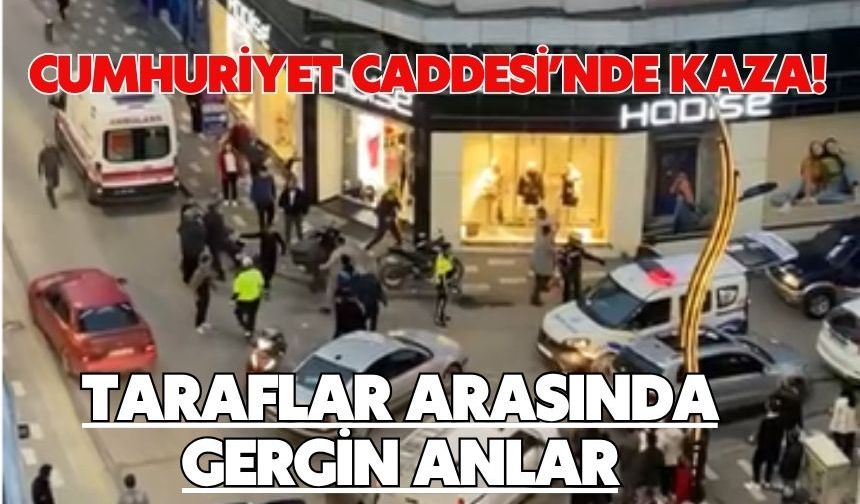 Cumhuriyet Caddesi’nde Kaza! Taraflar Arasında Gergin Anlar