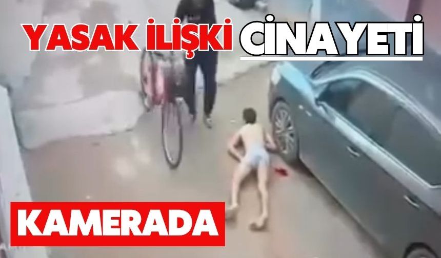 Yasak ilişki cinayeti kamerada