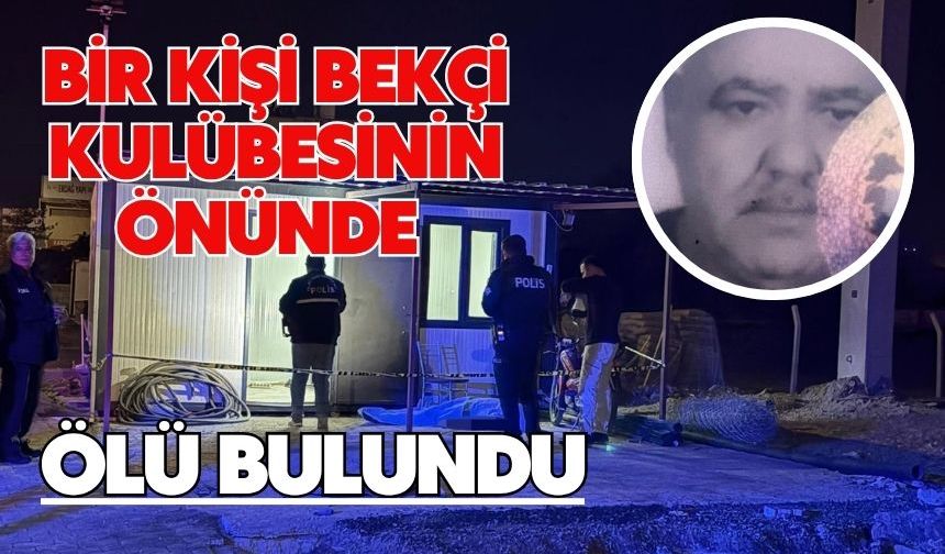 Bir kişi bekçi kulübesinin önünde ölü bulundu