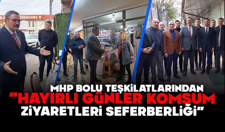 MHP BOLU TEŞKİLATLARINDAN “HAYIRLI GÜNLER KOMŞUM ZİYARETLERİ SEFERBERLİĞİ”