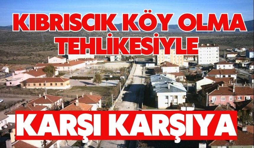 Kıbrıscık köy olma tehlikesiyle karşı karşıya