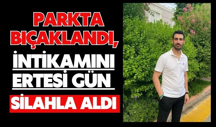 Parkta bıçaklandı, intikamını ertesi gün silahla aldı