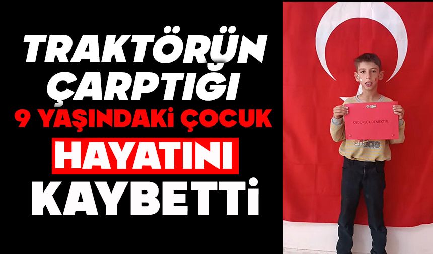 Traktörün çarptığı 9 yaşındaki çocuk hayatını kaybetti