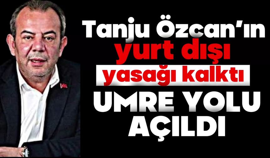 TANJU ÖZCAN’IN UMRE YOLU AÇILDI