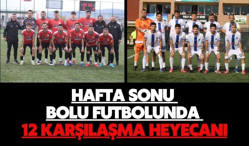 Hafta Sonu Bolu Futbolunda 12 Karşılaşma Heyecanı