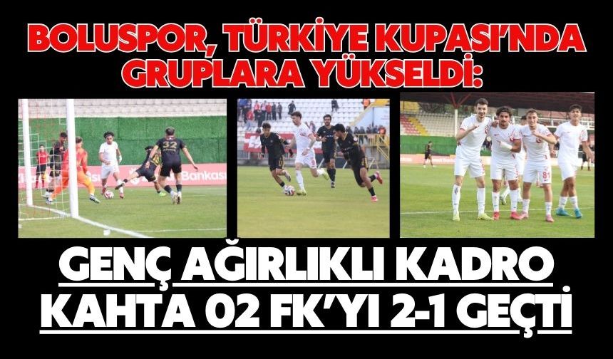 Boluspor, Türkiye Kupası’nda Gruplara Yükseldi: Genç Ağırlıklı Kadro Kahta 02 FK’yı 2-1 Geçti