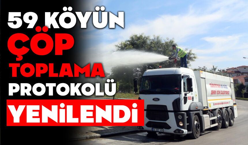 59 KÖYÜN ÇÖP TOPLAMA PROTOKOLÜ YENİLENDİ