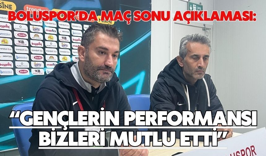 BOLUSPOR’DA MAÇ SONU AÇIKLAMASI: “GENÇLERİN PERFORMANSI BİZLERİ MUTLU ETTİ”
