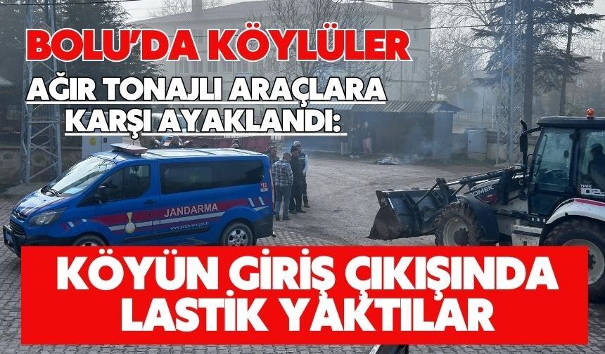 Bolu’da köylüler ağır tonajlı araçlara karşı ayaklandı: Köyün giriş çıkışında lastik yaktılar