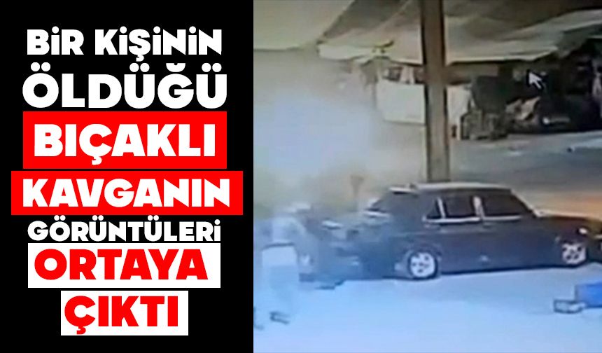 Bir kişinin öldüğü bıçaklı kavganın görüntüleri ortaya çıktı