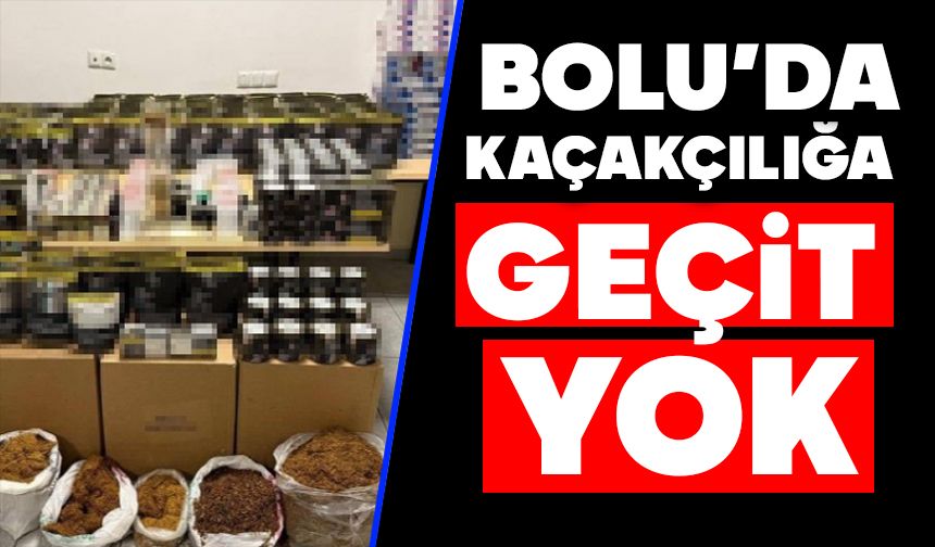 Bolu’da kaçakçılığa geçit yok
