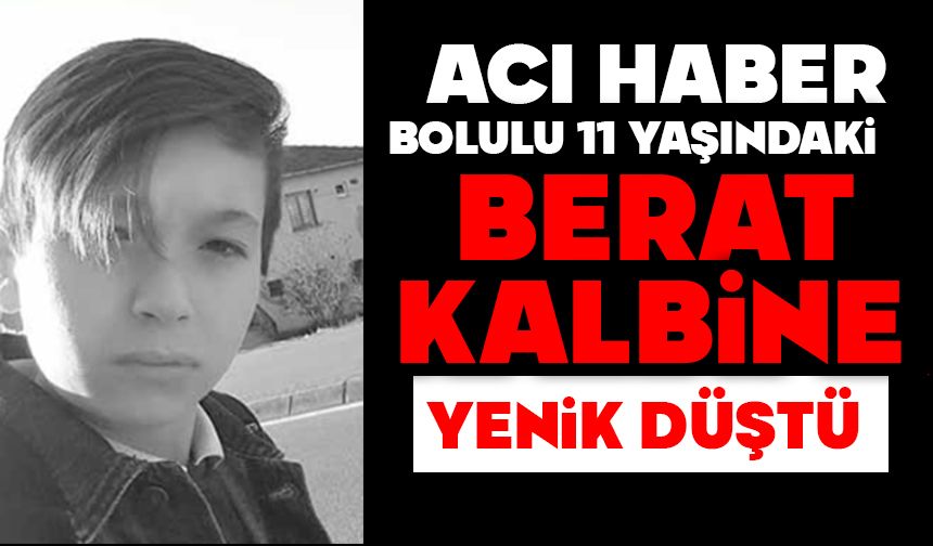 Bolu'da 11 yaşındaki Berat kalbine yenik düştü