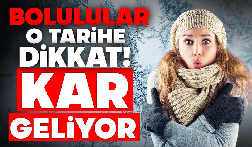 Bolulular dikkat! Kar geliyor...