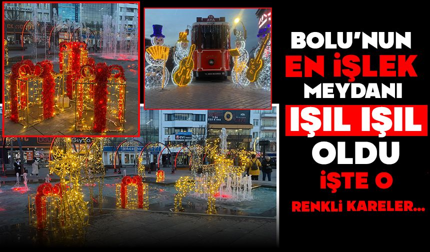 Bolu'nun en işlek meydanı ışıl ışıl oldu