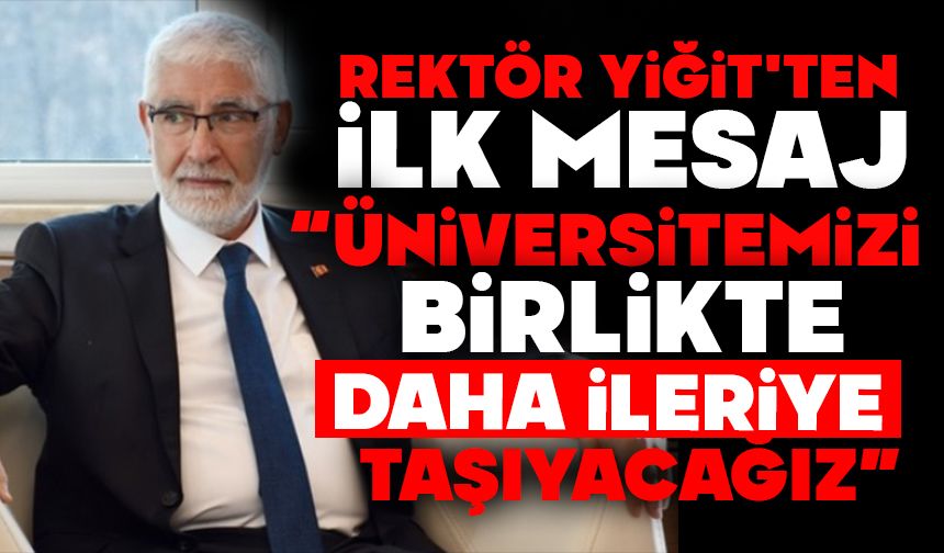 Rektör Yiğit'ten İlk Mesaj