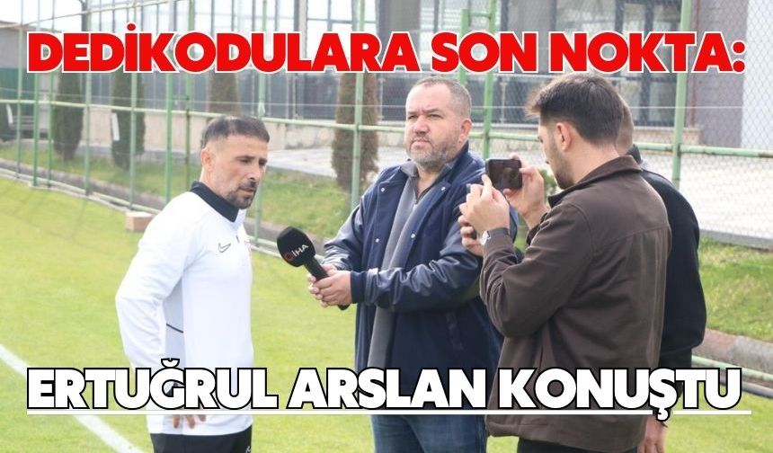 Dedikodulara Son Nokta: Ertuğrul Arslan Konuştu