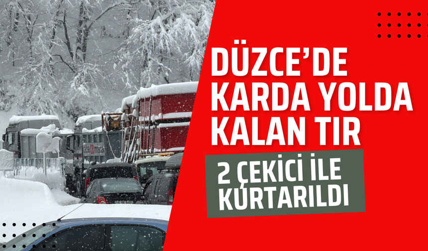Düzce'de Karda yolda kalan tır, 2 çekici ile kurtarıldı