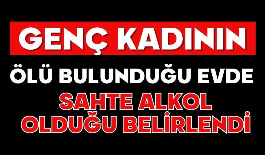 Genç kadının ölü bulunduğu evde sahte alkol olduğu belirlendi