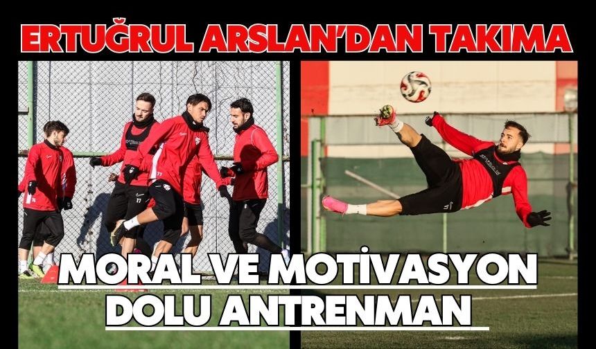 Ertuğrul Arslan’dan Takıma Moral ve Motivasyon Dolu Antrenman