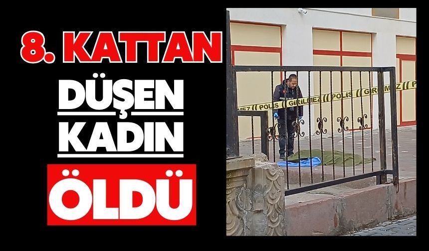 8. kattan düşen kadın öldü