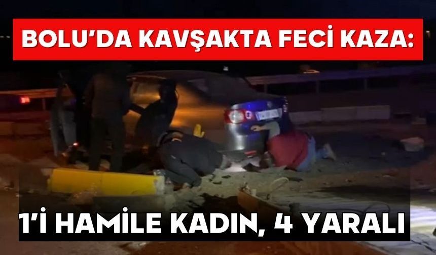 Bolu’da kavşakta feci kaza: 1’i hamile kadın, 4 yaralı