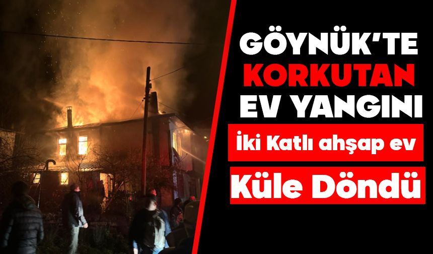 GÖYNÜK’TE KORKUTAN EV YANGINI