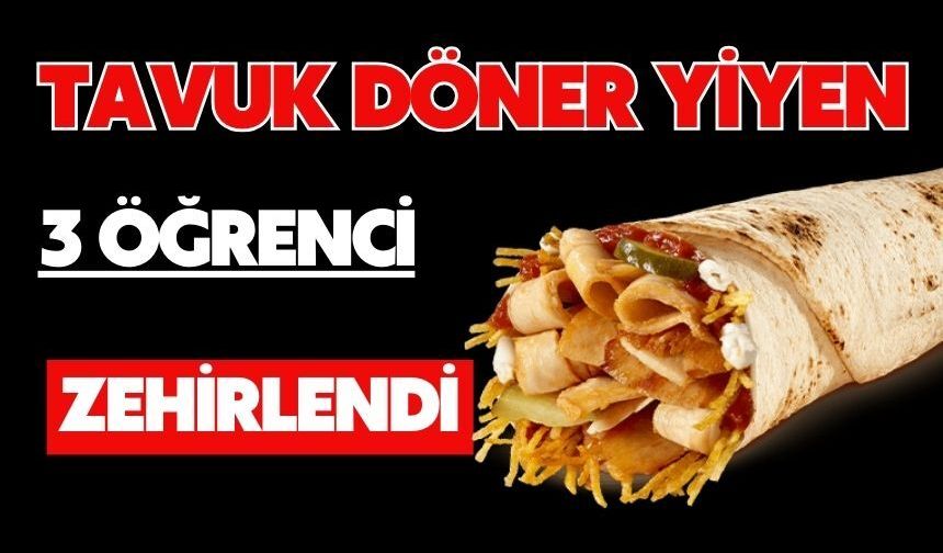 Tavuk döner yiyen 3 öğrenci zehirlendi