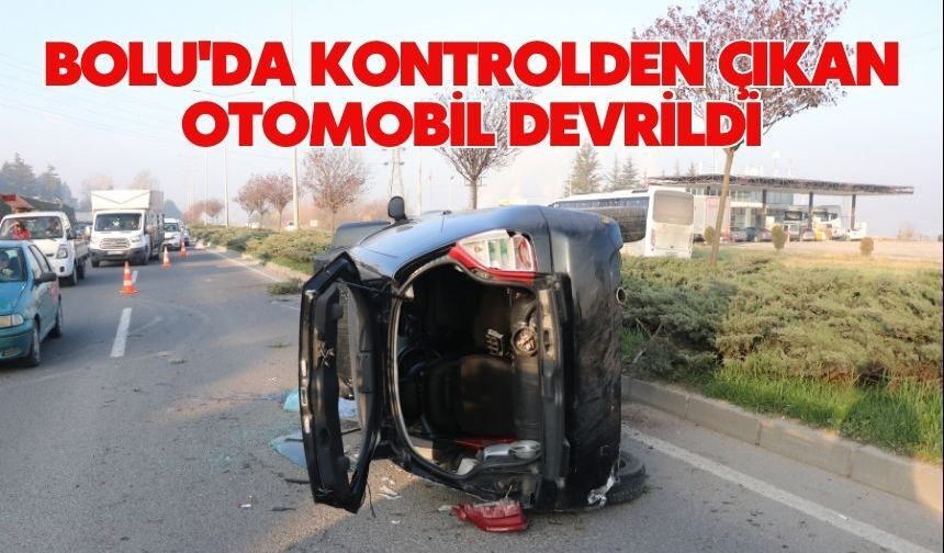 Bolu'da kontrolden çıkan otomobil devrildi