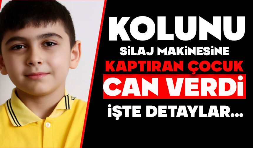 Kolunu silaj makinesine kaptıran çocuk hayatını kaybetti