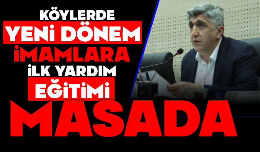 KÖYLERDE YENİ DÖNEM, İMAMLARA İLK YARDIM EĞİTİMİ MASADA