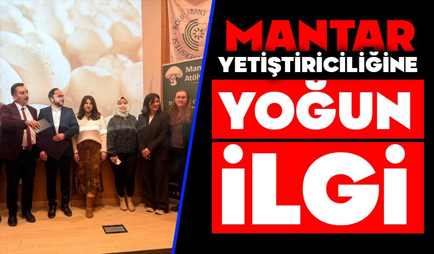 MANTAR YETİŞTİRİCİLİĞİNE YOĞUN İLGİ