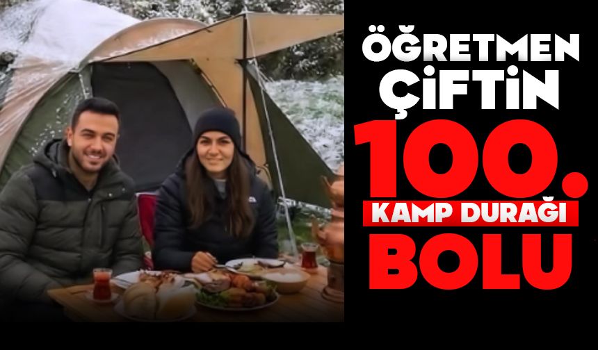 Öğretmen Çiftin 100’üncü Kamp Durağı: Bolu