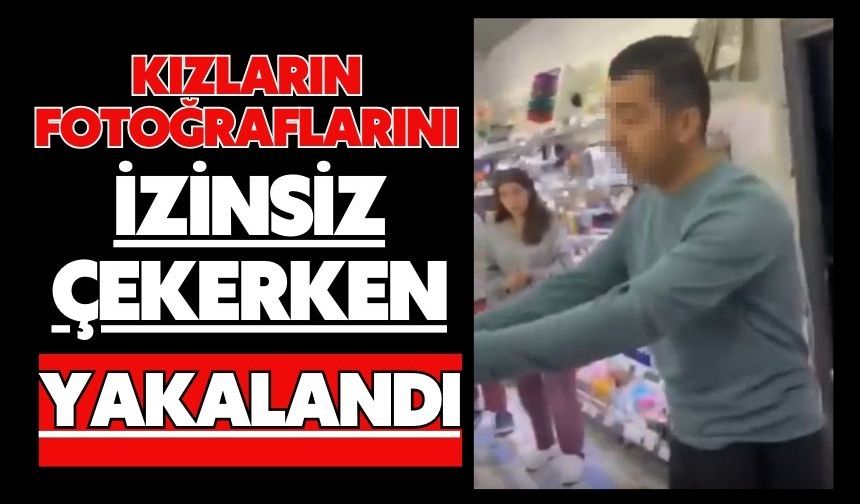 Kızların fotoğraflarını izinsiz çekerken yakalandı
