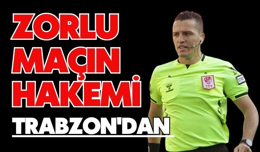 Zorlu Maçın Hakemi Trabzon'dan