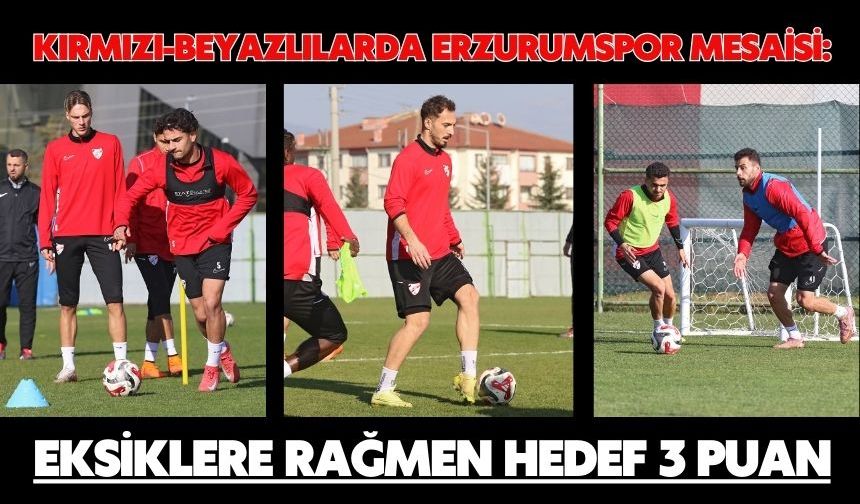 Kırmızı-Beyazlılarda Erzurumspor Mesaisi: Eksiklere Rağmen Hedef 3 Puan