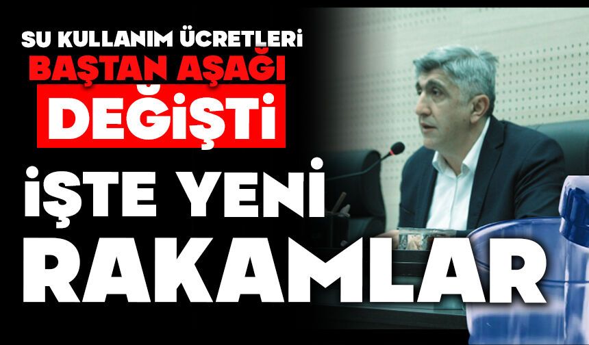 SU KULLANIM ÜCRETLERİ BAŞTAN AŞAĞI DEĞİŞTİ , İŞTE YENİ RAKAMLAR