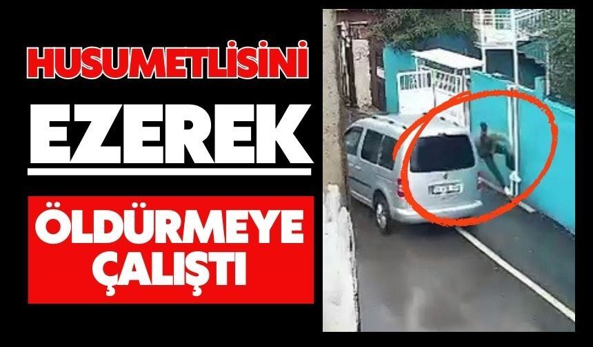 Husumetlisini ezerek öldürmeye çalıştı