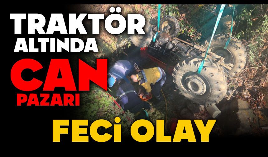 Traktör altında can pazarı