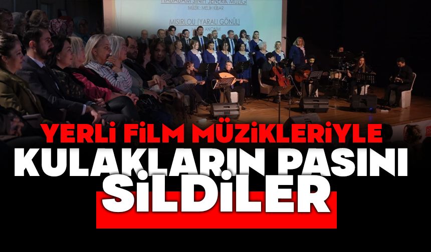 YERLİ FİLM MÜZİKLERİYLE KULAKLARIN PASINI SİLDİLER