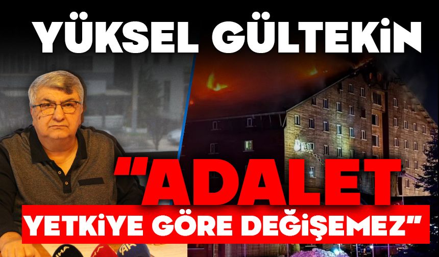 Yüksel Gültekin: “Adalet yetkiye göre değişemez”