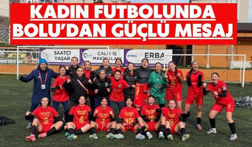 Kadın Futbolunda Bolu’dan Güçlü Mesaj