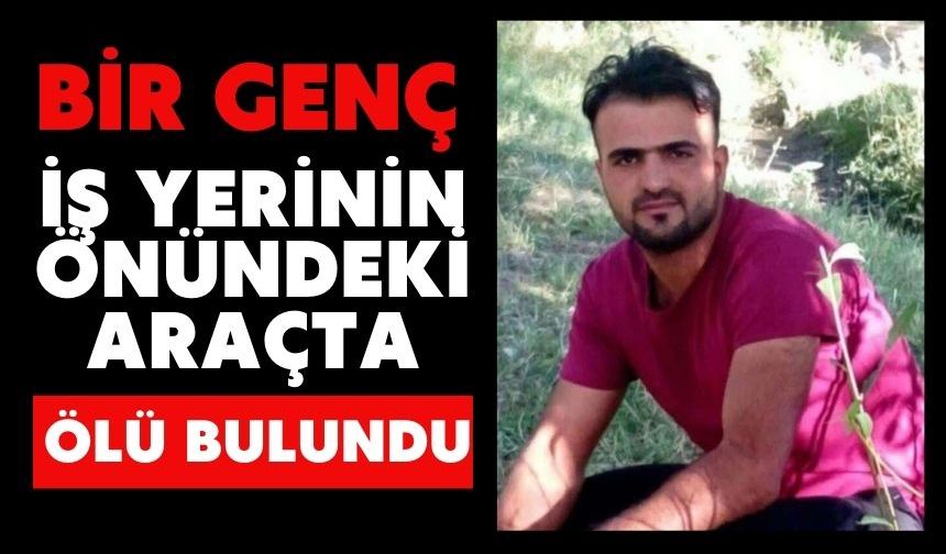 Bir genç iş yerinin önündeki araçta ölü bulundu