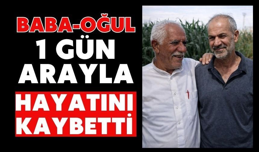 Baba-oğul 1 gün arayla hayatını kaybetti