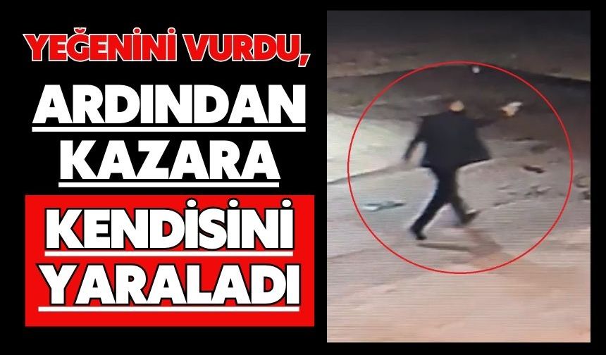 Yeğenini vurdu, ardından kazara kendisini yaraladı