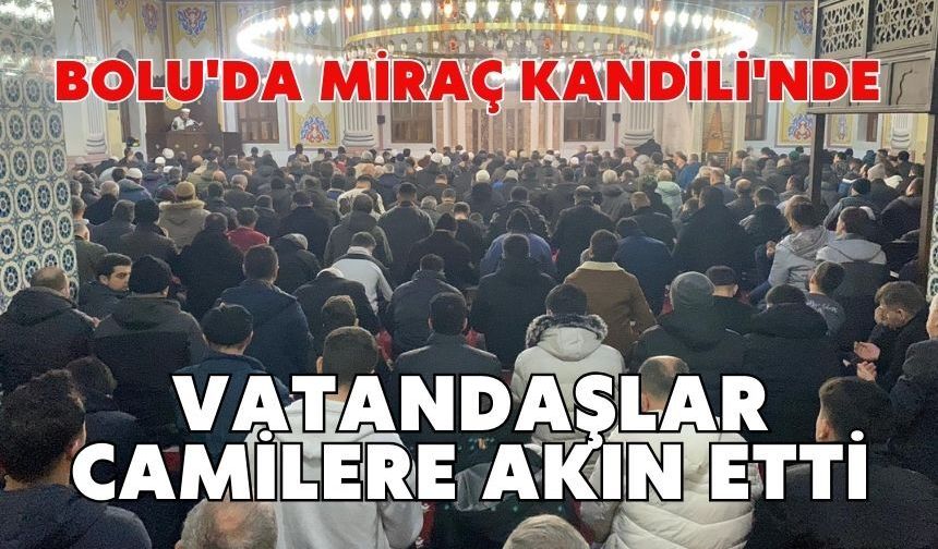 Bolu'da Miraç Kandili'nde vatandaşlar camilere akın etti