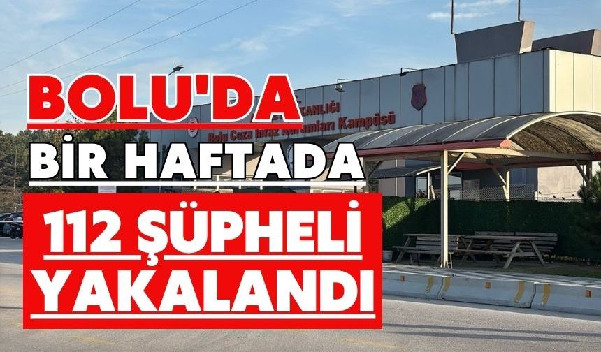 Bolu'da bir haftada 112 şüpheli yakalandı