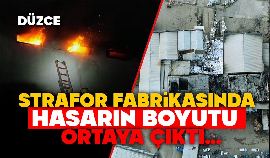 Düzce'de strafor fabrikasında hasarın boyutu ortaya çıktı