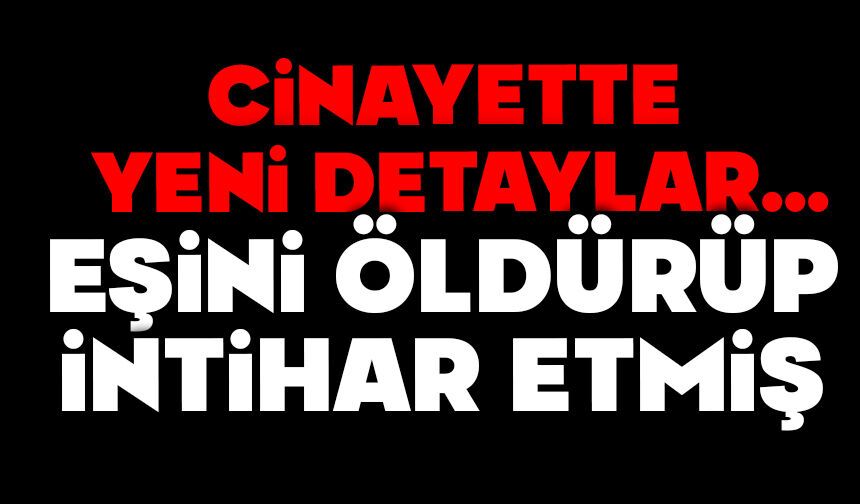 Eşini öldürüp intihar etmiş